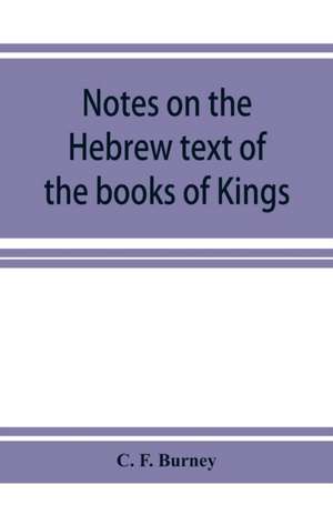 Notes on the Hebrew text of the books of Kings de C. F. Burney