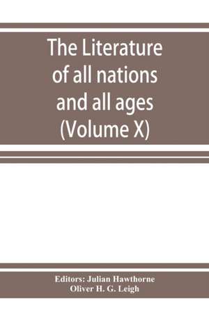 The Literature of all nations and all ages; history, character, and incident (Volume X) de Oliver H. G. Leigh