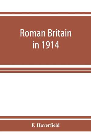 Roman Britain in 1914 de F. Haverfield