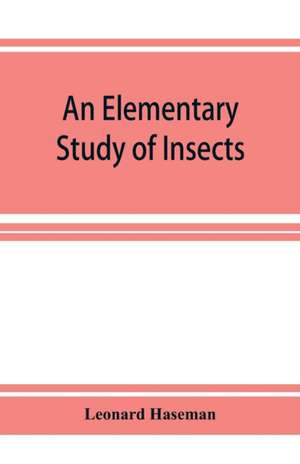 An Elementary Study of Insects de Leonard Haseman