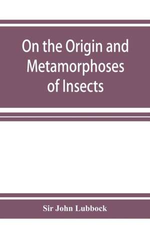 On the Origin and Metamorphoses of Insects de John Lubbock