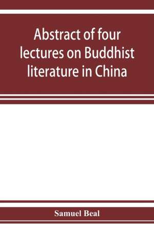 Abstract of four lectures on Buddhist literature in China de Samuel Beal