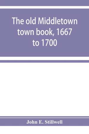 The old Middletown town book, 1667 to 1700; The records of Quaker marriages at Shrewsbury, 1667 to 1731; The burying grounds of old Monmouth de John E. Stillwell