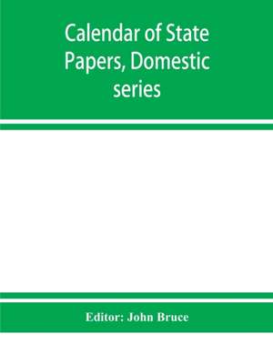 Calendar of State Papers, Domestic series, of the reign of Charles I 1629-1631 de John Bruce