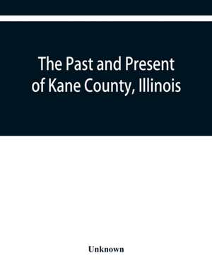 The past and present of Kane County, Illinois de Unknown