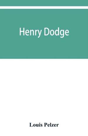 Henry Dodge de Louis Pelzer