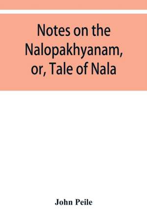 Notes on the Nalopa¿khya¿nam, or, Tale of Nala de John Peile