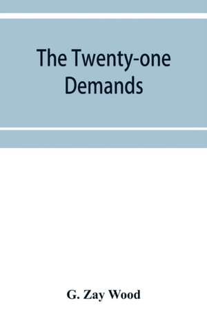 The twenty-one demands de G. Zay Wood