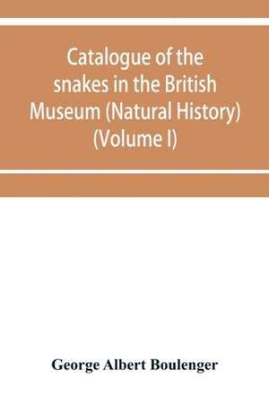 Catalogue of the snakes in the British Museum (Natural History) (Volume I) de George Albert Boulenger