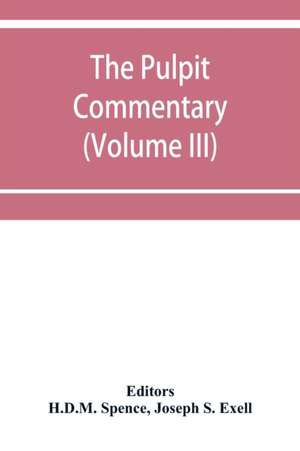 The pulpit commentary (Volume III) de Joseph S. Exell