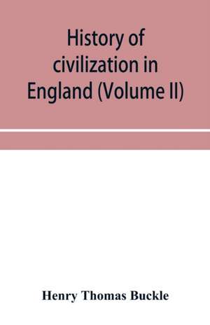 History of civilization in England (Volume II) de Henry Thomas Buckle