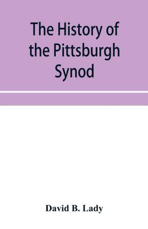 The history of the Pittsburgh Synod of the Reformed Church in the United States de David B. Lady