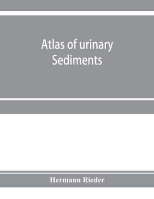 Atlas of urinary sediments; with special reference to their clinical significance de Hermann Rieder