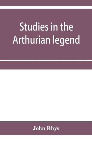 Studies in the Arthurian legend de John Rhys