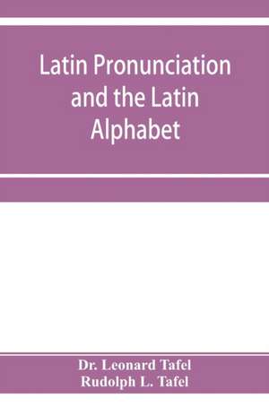 Latin pronunciation and the Latin Alphabet de Leonard Tafel