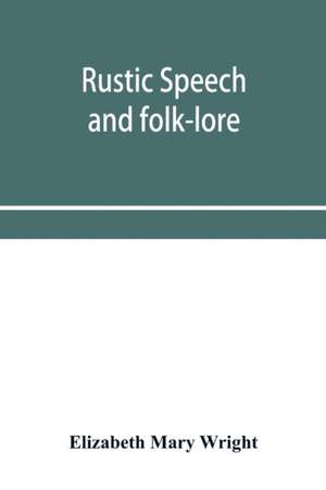 Rustic speech and folk-lore de Elizabeth Mary Wright