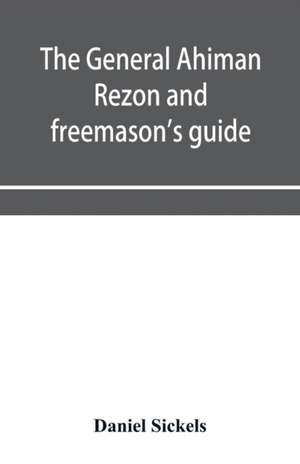 The general Ahiman rezon and freemason's guide de Daniel Sickels