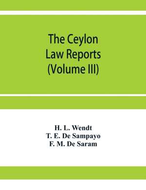 The Ceylon Law reports de H. L. Wendt