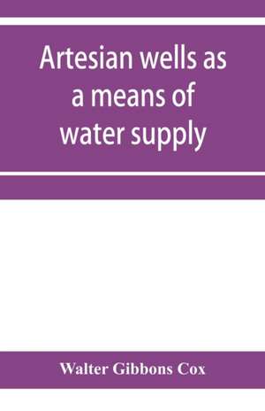 Artesian wells as a means of water supply de Walter Gibbons Cox