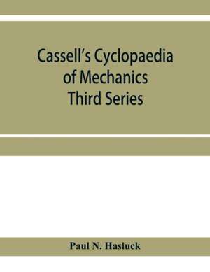 Cassell's cyclopaedia of mechanics de Paul N. Hasluck