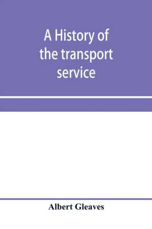 A history of the transport service; adventures and experiences of United States transports and cruisers in the world war de Albert Gleaves