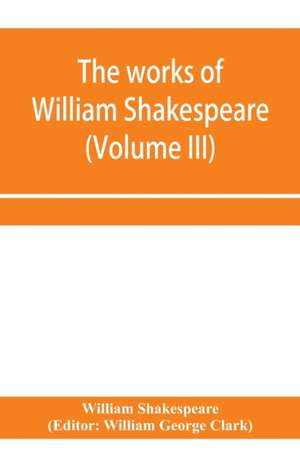 The works of William Shakespeare (Volume III) de William Shakespeare