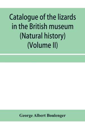 Catalogue of the lizards in the British museum (Natural history) (Volume II) de George Albert Boulenger