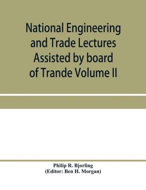 National Engineering and Trade Lectures Assisted by board of Trande, Colonial and Foreign offices, Colonial Governments, and Leading Technical and trade Institutions (Volume II) British progress in pumps and pumping engines de Philip R. Bjorling