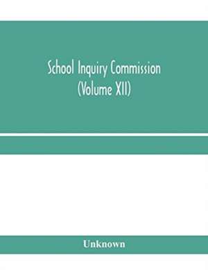 School Inquiry Commission (Volume XII) South Midland Division. Special Report of Assistant Commissioners, and Digests of information received. de Unknown