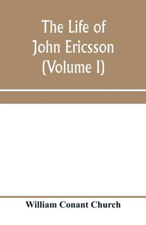 The life of John Ericsson (Volume I) de William Conant Church