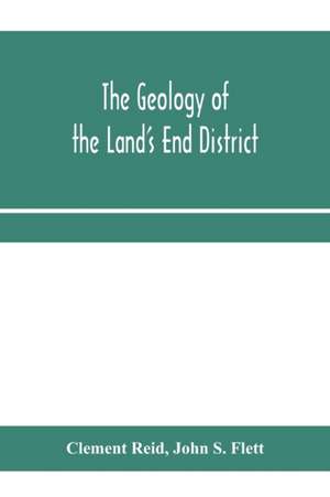 The geology of the Land's End district de Clement Reid