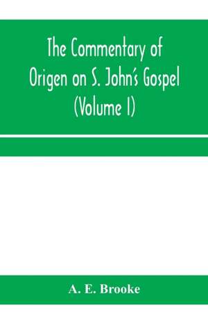 The commentary of Origen on S. John's Gospel de A. E. Brooke