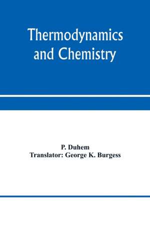 Thermodynamics and chemistry. A non-mathematical treatise for chemists and students of chemistry de P. Duhem