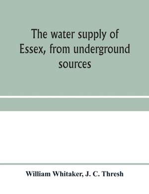 The water supply of Essex, from underground sources de William Whitaker