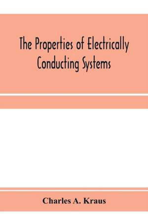 The properties of electrically conducting systems, including electrolytes and metals de Charles A. Kraus