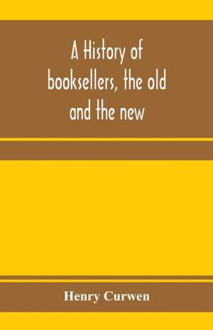 A history of booksellers, the old and the new de Henry Curwen