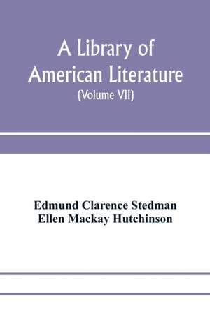 A library of American literature, from the earliest settlement to the present time (Volume VII) de Edmund Clarence Stedman