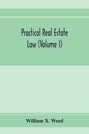 Practical real estate law (Volume I) de William X. Weed