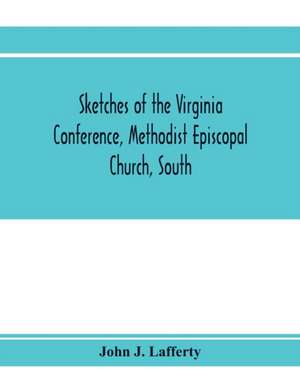 Sketches of the Virginia Conference, Methodist Episcopal Church, South de John J. Lafferty