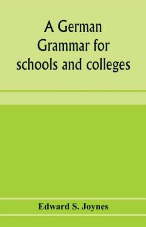 A German grammar for schools and colleges de Edward S. Joynes