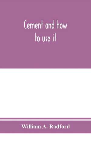 Cement and how to use it de William a. Radford