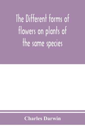 The different forms of flowers on plants of the same species de Charles Darwin