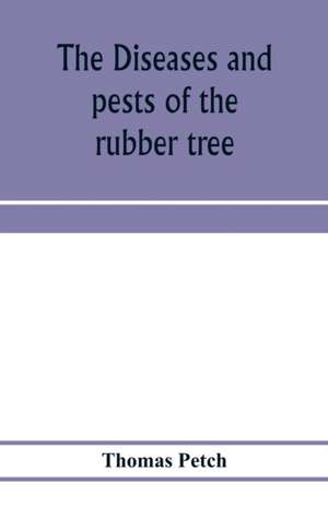 The diseases and pests of the rubber tree de Thomas Petch