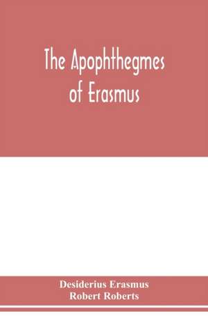 The Apophthegmes of Erasmus de Desiderius Erasmus