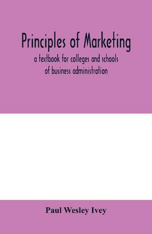 Principles of marketing; a textbook for colleges and schools of business administration de Paul Wesley Ivey