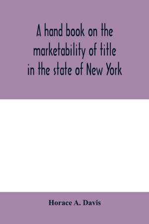 A hand book on the marketability of title in the state of New York de Horace A. Davis