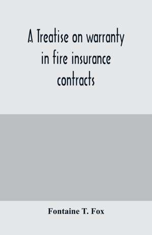 A treatise on warranty in fire insurance contracts de Fontaine T. Fox