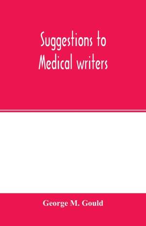 Suggestions to medical writers de George M. Gould