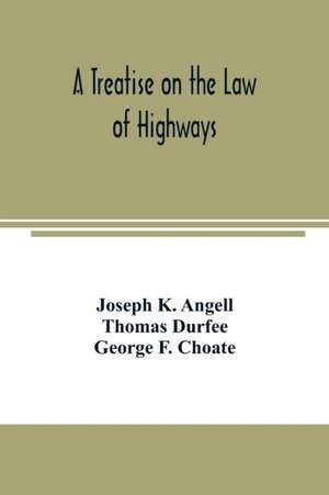 A treatise on the law of highways de Joseph K. Angell