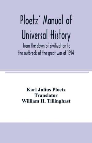 Ploetz' manual of universal history from the dawn of civilization to the outbreak of the great war of 1914 de Karl Julius Ploetz